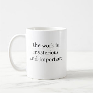 the work is mysterious and important mug