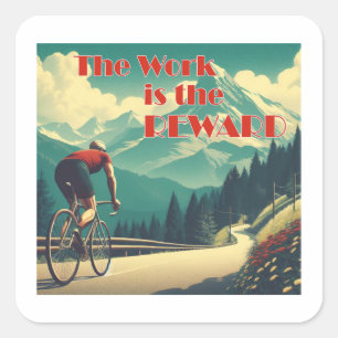 The Work Is The Reward Cyclist Mountains Square Sticker