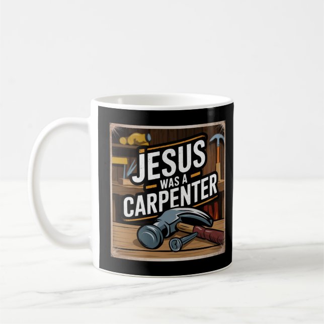 The Work of Christ, Jesus Was A Carpenter Coffee Mug (Left)