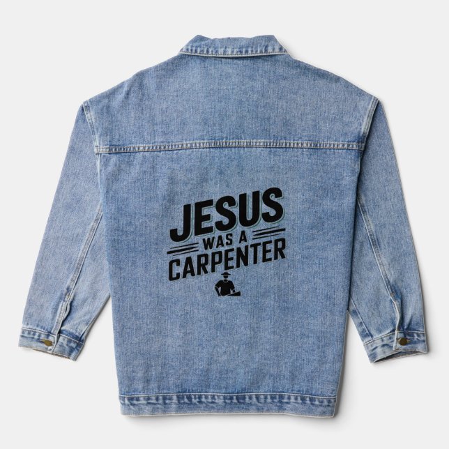 The Work of Christ, Jesus Was A Carpenter Denim Jacket (Back)