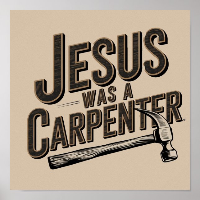 The Work of Christ, Jesus Was A Carpenter Poster (Front)
