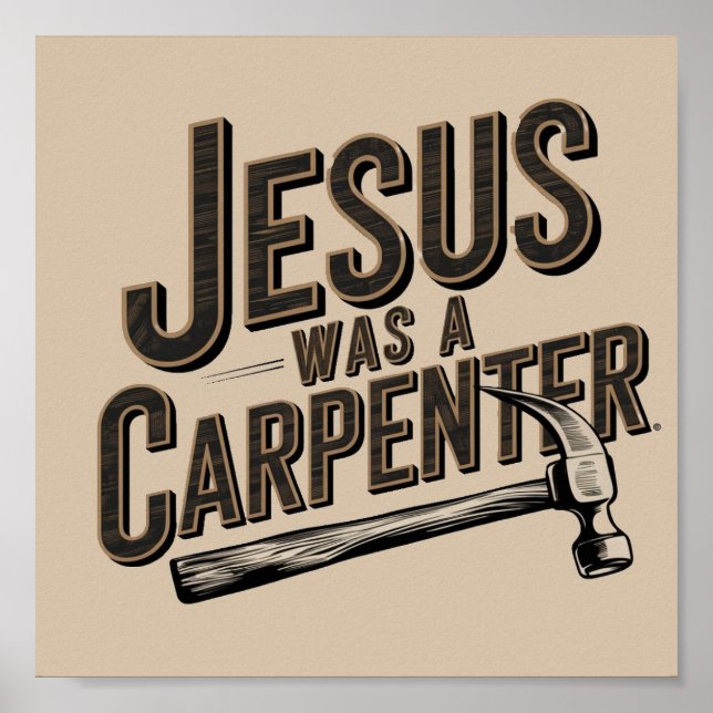 The Work of Christ, Jesus Was A Carpenter Poster (Front)