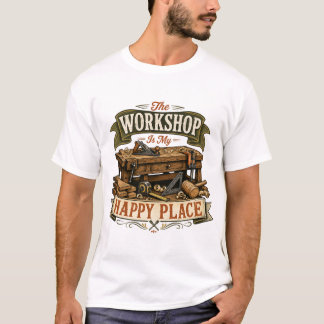 The Workshop Is My Happy Place Woodworking Tee