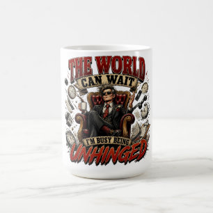 The World Can Wait Funny Unhinged Quote Coffee Mug