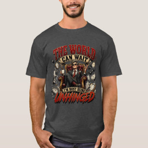 The World Can Wait Funny Unhinged Quote T-Shirt