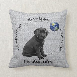 The world does revolve around my Labrador - Lab Cushion