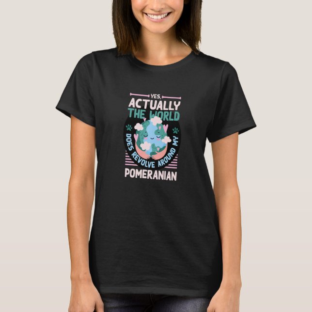 The World Does Revolve Around My Pomeranian Saying T-Shirt (Front)