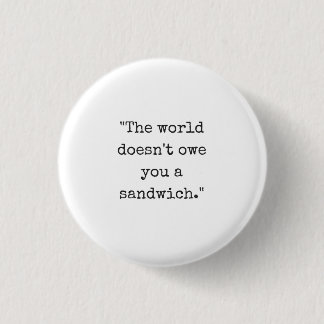 The World Doesn't Owe You a Sandwich Button
