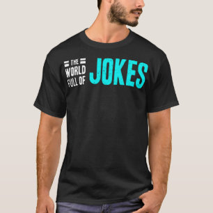The world full of jokes T-Shirt