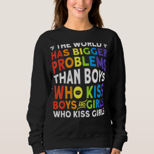 The World Has Bigger Problems Than Boys Who Gay Pr Sweatshirt