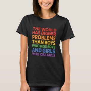 The World Has Bigger Problems Than Boys Who Kiss B T-Shirt