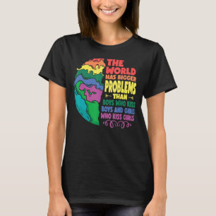The World Has Bigger Problems Than Boys Who Kiss B T-Shirt