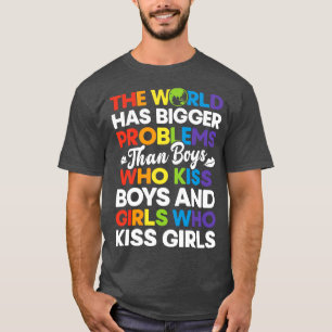 The World has Bigger Problems Than Boys Who Kiss B T-Shirt