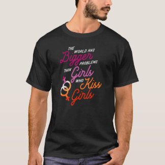 The World Has Bigger Problems Than Girls Who Kiss  T-Shirt