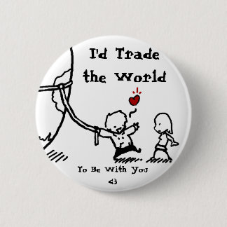 The World, I'd Trade the World, To Be With You <3 6 Cm Round Badge
