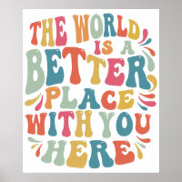 The World Is A Better Place With You Here