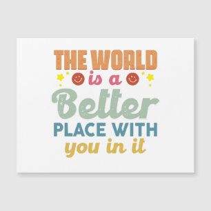 The World Is A Better Place With You In It