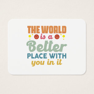 The World Is A Better Place With You In It