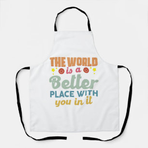 The World Is A Better Place With You In It Apron