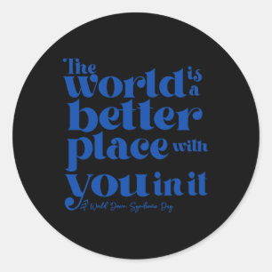 The World Is A Better Place With You In It Down Sy Classic Round Sticker