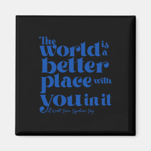 The World Is A Better Place With You In It Down Sy Magnet
