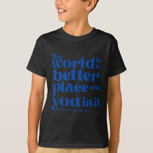 The World Is A Better Place With You In It Down Sy T-Shirt