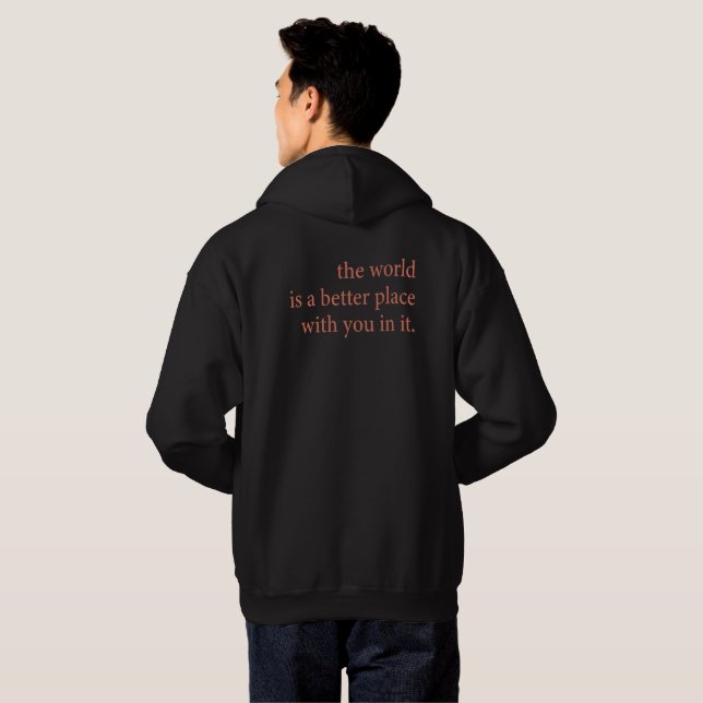 The World is a Better Place with you in it Hoodie (Back Full)