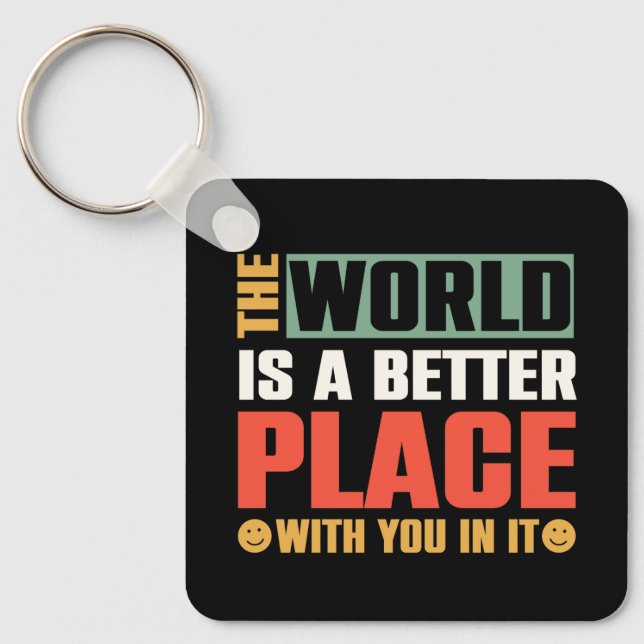 The World Is A Better Place With You In It Key Ring (Front)
