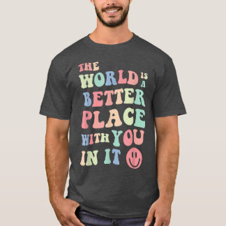 The World Is A Better Place With You In It Mental T-Shirt