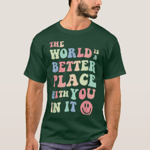 The World Is A Better Place With You In It Mental  T-Shirt
