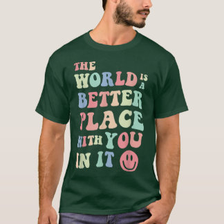 The World Is A Better Place With You In It Mental T-Shirt