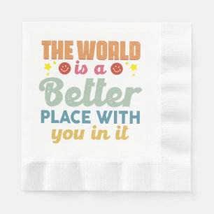 The World Is A Better Place With You In It Napkin