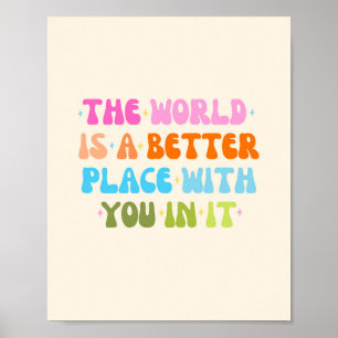 The World Is A Better Place With You In It Poster