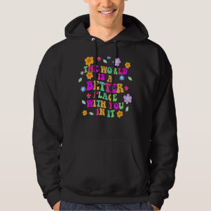 The World Is A Better Place With You In It Trendy Hoodie