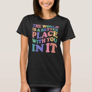The World Is A Better Place With You In It Women 1 T-Shirt