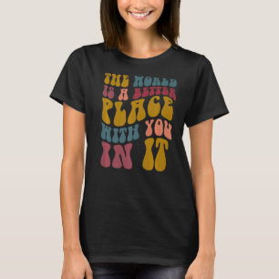 The World Is Better Place With You In It Mental He T-Shirt