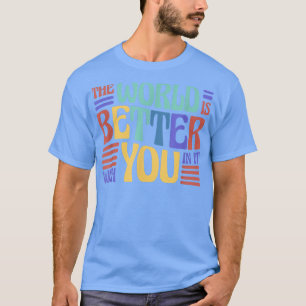 The World Is Better With You In It, Depression And T-Shirt