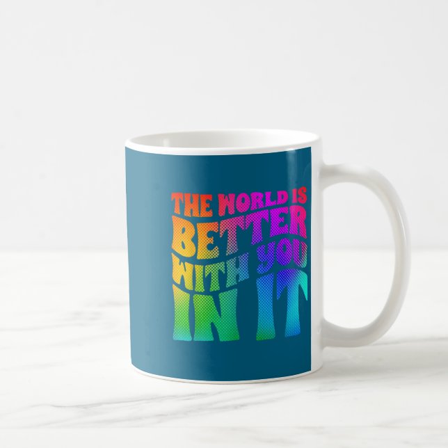 The World Is Better With You In It Mental Health A Coffee Mug (Right)