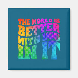 The World Is Better With You In It Mental Health A Magnet