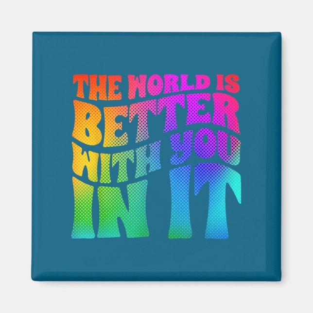The World Is Better With You In It Mental Health A Magnet (Front)