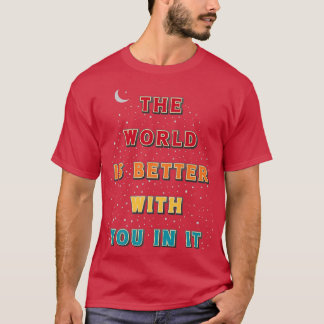 The World Is Better With You In It, Mental Health T-Shirt