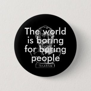 The world is boring for boring people funny quote 6 cm round badge