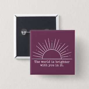 The World Is Brighter With You In It Inspirational 15 Cm Square Badge