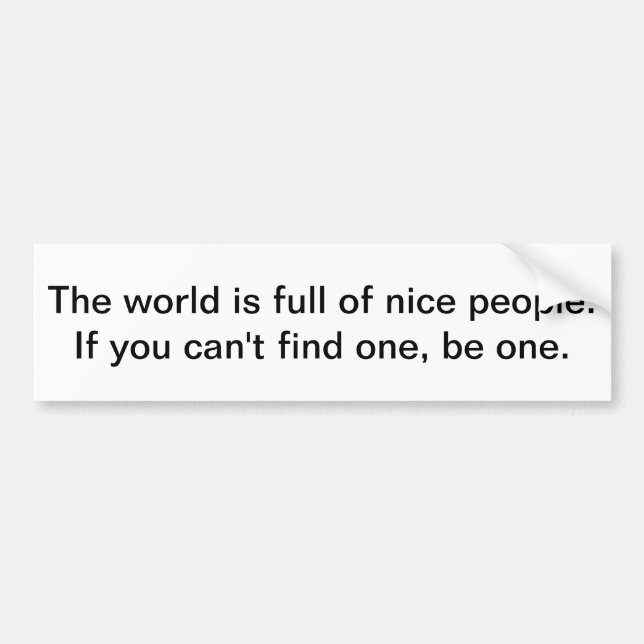 The world is full of nice people. bumper sticker (Front)
