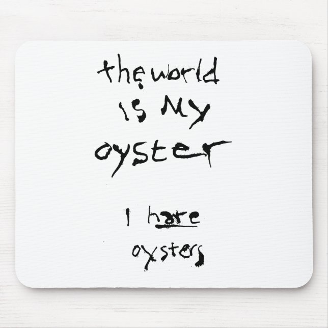 The World Is My Oyster... I Hate Oysters Mouse Mat (Front)