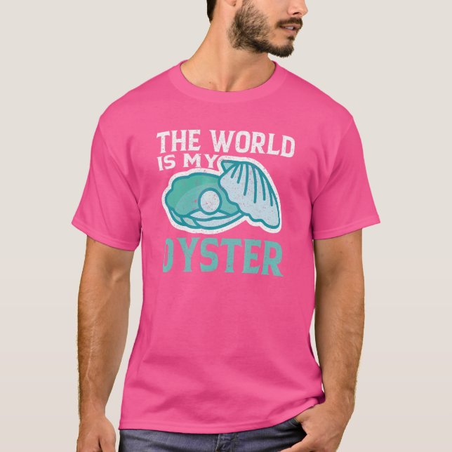 The World Is My Oyster Oysters T-Shirt (Front)