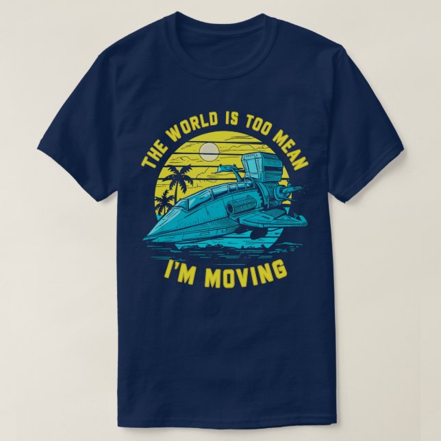 the world is too mean im moving T-Shirt (Design Front)