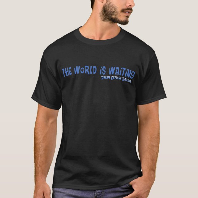 The World is Waiting (for dark colours) T-Shirt (Front)