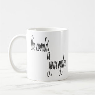 The World Is Your Oyster Inspiring  Funny Quote Coffee Mug