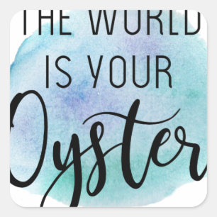 The world is your oyster square sticker